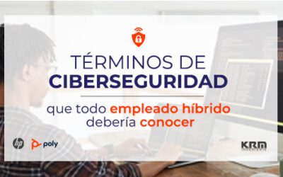 Términos de ciberseguridad que todo empleado híbrido debería conocer